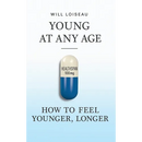 Young at Any Age: How to Feel Younger, Longer