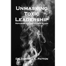 Unmasking Toxic Leadership: Repairing the Decay From Within