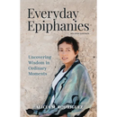 Everyday Epiphanies: Uncovering Wisdom in Ordinary Moments
