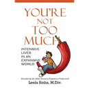 You're Not Too Much: Intensive Lives in an Expansive World