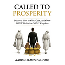 Called to Prosperity: Discover How to Give, Gain and Grow Your Wealth for God's Kingdom