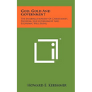 God, Gold And Government: The Interrelationship Of Christianity, Freedom, Self-Government And Economic Well Being