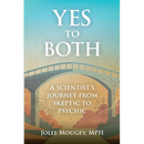 Yes to Both: A Scientist's Journey from Skeptic to Psychic