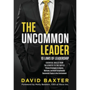 The Uncommon Leader: 10 LAWS OF LEADERSHIP: ESSENTIAL SKILLS FROM THE STREETS TO THE SUITES: Proven Strategies to Inspire, Motivate, and Build Excepti