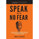 Speak With No Fear: Go from a nervous, nauseated, and sweaty speaker to an excited, energized, and passionate presenter