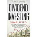 Dividend Investing: Simplified - The Step-by-Step Guide to Make Money and Create Passive Income in the Stock Market with Dividend Stocks (Stock Market