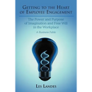 Getting to the Heart of Employee Engagement: The Power and Purpose of Imagination and Free Will in the Workplace