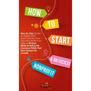 How to Start a 501(C)(3) Nonprofit: Step-By-Step Guide To Legally Start, Grow and Run Your Own Non Profit in as Little as 30 Days