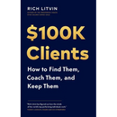 $100K Clients: How to Find Them, Coach Them, and Keep Them