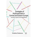Strategies of Multinationals in Central and Eastern Europe: Innovation Systems and Embeddedness