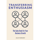 Transferring Enthusiasm: The Sales Book For Your Business Growth