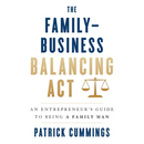 The Family-Business Balancing Act: An Entrepreneur's Guide to Being a Family Man