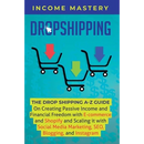 Dropshipping: The DropShipping A-Z Guide on Creating Passive Income and Financial Freedom with E-commerce and Shopify and Scaling it With Social Media