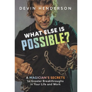 What Else Is Possible?: A Magician's Secrets to Greater Breakthroughs in Your Life and Work