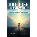 The Life Framework: A Christian Approach To Personal Growth & Development