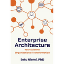 Enterprise Architecture: Your Guide to Organizational Transformation