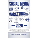 Social Media Marketing: 2020 - Cutting-Edge Strategies to Grow Your Personal Brand, Reach Millions of Customers, and Become an Expert Influencer with