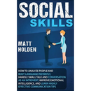 Social Skills: How to Analyze People and Body Language Instantly, Handle Small Talk and Conversation as an Introvert, Improve Emotional Intelligence,