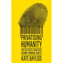 Privatising Humanity: How Our Essential Human Needs Became Financial Assets