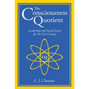 The Consciousness Quotient: Leadership and Social Justice for the 21st Century