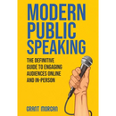 Modern Public Speaking: The Definitive Guide to Engaging Audiences Online and In-Person