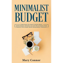 Minimalist Budget: Everything You Need To Know About Saving Money, Spending Less And Decluttering Your Finances With Smart Money Management Strategies