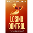 Losing Control: Your Pathway to Experiencing A Life Of Happiness And Joy