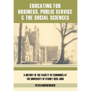 Educating for Business, Public Service and the Social Sciences: A History of the Faculty of Economics at the University of Sydney 1920-1999