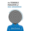The Terrible Paradox of Self-Awareness: How Awareness Is the Beginning and End of Suffering