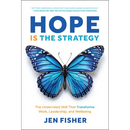 Hope Is the Strategy: The Underrated Skill That Transforms Work, Leadership, and Wellbeing