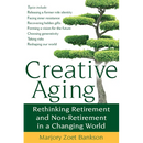 Creative Aging: Rethinking Retirement and Non-Retirement in a Changing World