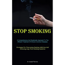 Stop Smoking: A Comprehensive And Systematic Approach To The Efficient Treatment Of Chronic Common Diseases (Strategies For Overcoming Smoking Addicti