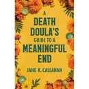A Death Doula's Guide to a Meaningful End
