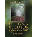 Help Your Executor Before You Leave: The Book You Didn't Know You Needed