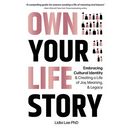 Own Your Life Story: Embracing Cultural Identity & Creating a Life of Joy, Meaning, & Legacy