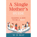 A Single Mother's Guide: Raising a Son to be a Man