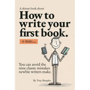 How to write your first book: You can avoid the nine classic mistakes newbie writers make.