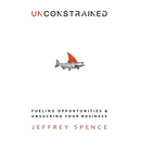 Unconstrained: Fueling Opportunities & Unsucking Your Business