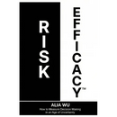 Risk Efficacy: How to Measure Decision Making in an Age of Uncertainty