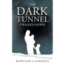 The Dark Tunnel I Walked Down