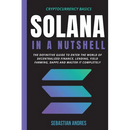 Solana in a Nutshell: The definitive guide to enter the world of decentralized finance, Lending, Yield Farming, Dapps and master it completely