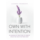 Own with Intention: 20 Minimalist Practices to Create Space for What Matters Most