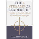 The 4 Streams of Leadership: Transform Yourself Into an Overachiever Manager