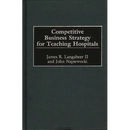 Competitive Business Strategy for Teaching Hospitals