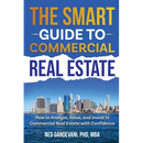 The Smart Investor's Guide to Commercial Real Estate: How to Analyze, Value, and Invest in Commercial Real Estate with Confidence