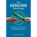The GENUINE Advantage: A Gameplan for Thriving Together-At Work, at Home, in Life. One Relationship at a Time