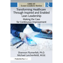 Transforming Healthcare Through Inspired and Enabled Lean Leadership: Making the Case for Continuous Improvement
