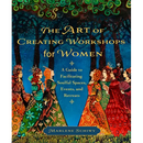 The Art of Creating Workshops for Women: A Guide to Facilitating Soulful Spaces, Events, and Retreats
