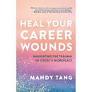 Heal Your Career Wounds: Navigating the Trauma of Today's Workplace