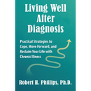 Living Well After Diagnosis: Practical Strategies to Cope, Move Forward, and Reclaim Your Life with Chronic Illness